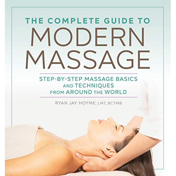 Pre-Owned The Complete Guide to Modern Massage: Step-By-Step Massage Basics and Techniques from Around the World (Paperback) 1641522062 9781641522069