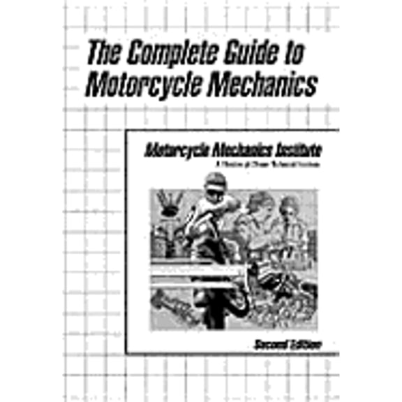 The Complete Guide to Motorcycle Mechanics (Paperback) by Motorcycle Mechanics Institute, Motorcycle Mechanics Inst