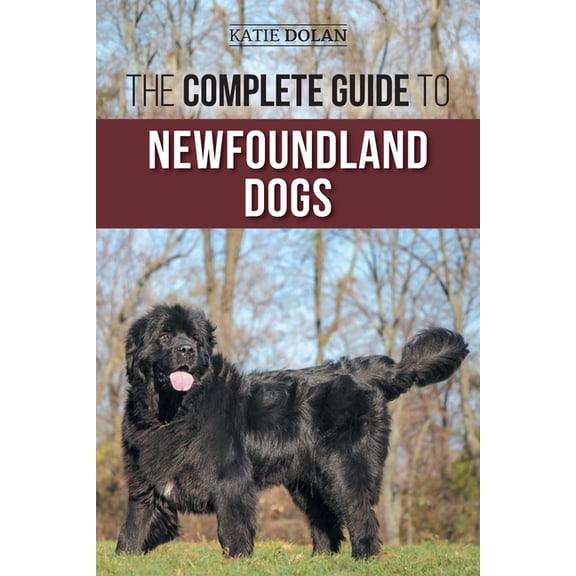 The Complete Guide to Newfoundland Dogs: Successfully Finding, Raising, Training, and Loving Your Newfoundland Puppy or , (Paperback)