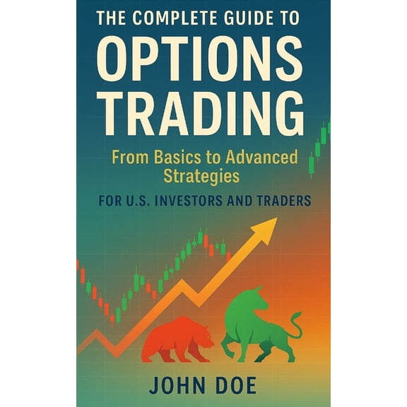 The Complete Guide to Options Trading: From Basics to Advanced Strategies, (Paperback)
