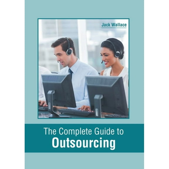 The Complete Guide to Outsourcing, (Hardcover)