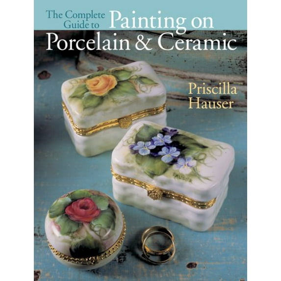 Pre-Owned The Complete Guide to Painting on Porcelain & Ceramic (Hardcover) 1402739885 9781402739880