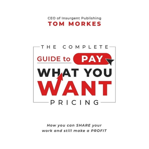 The Complete Guide to Pay What You Want Pricing (Paperback)
