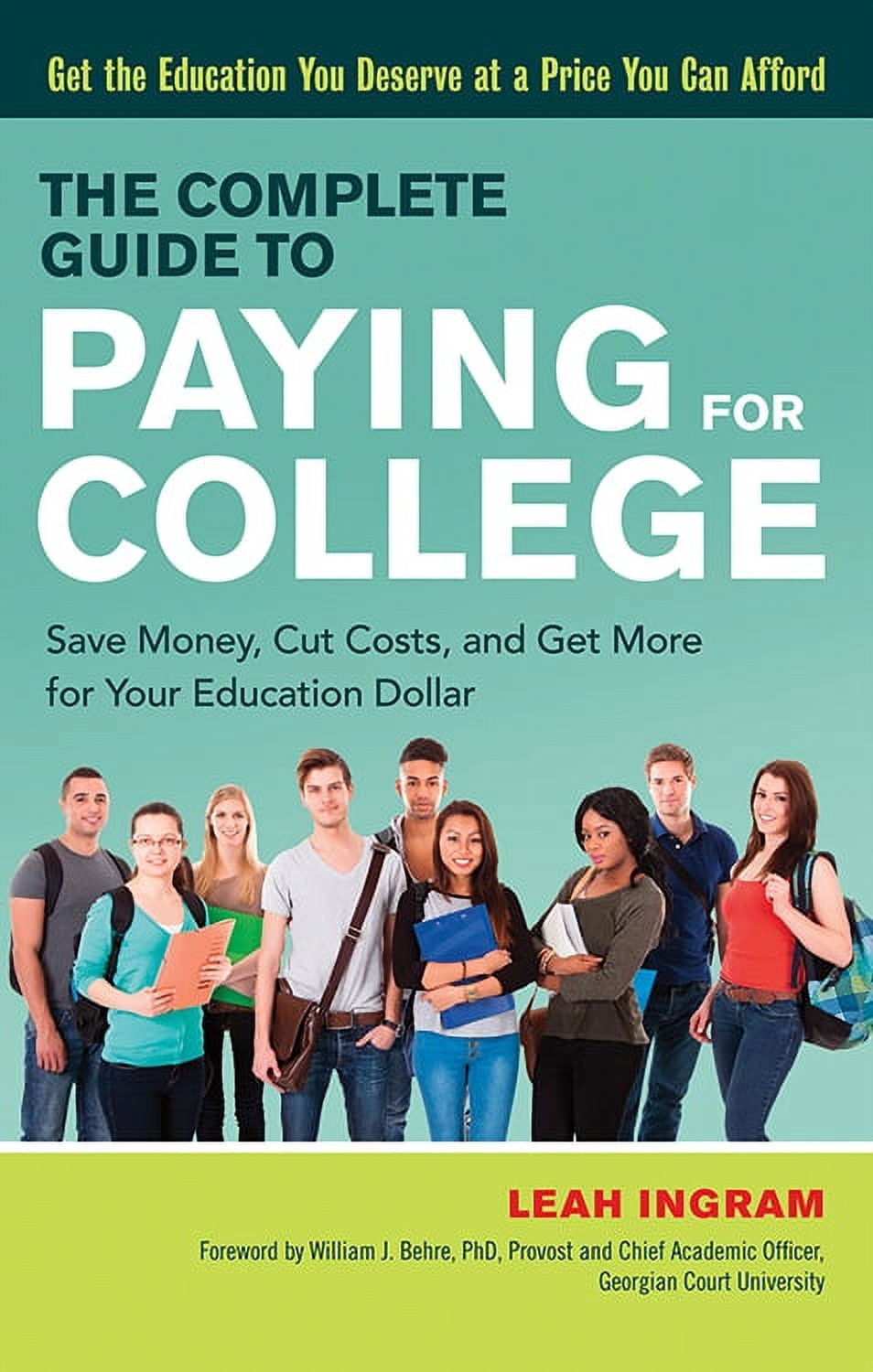 The Complete Guide to Paying for College : Save Money, Cut Costs, and ...