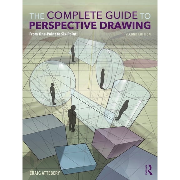 The Complete Guide to Perspective Drawing: From One-Point to Six-Point, (Hardcover)