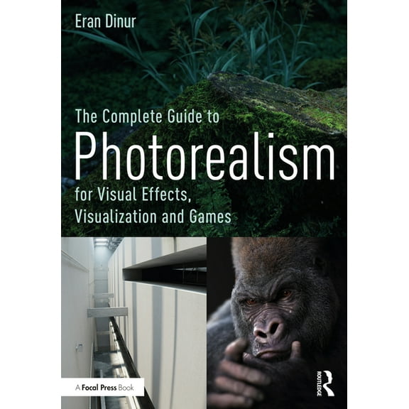 The Complete Guide to Photorealism for Visual Effects, Visualization and Games, (Paperback)