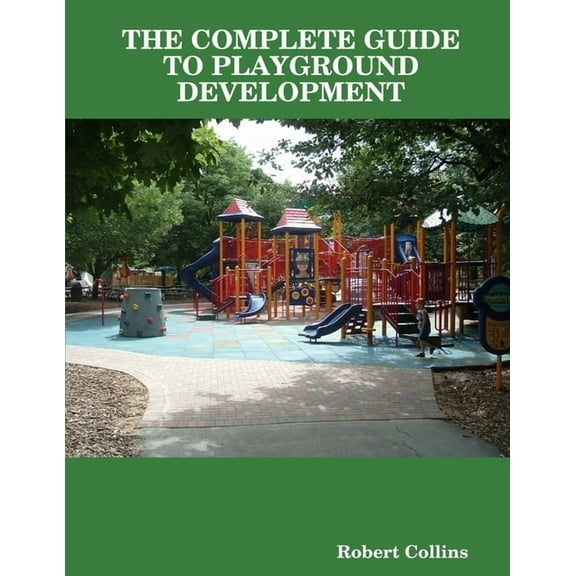 The Complete Guide to Playground Development, (Paperback)