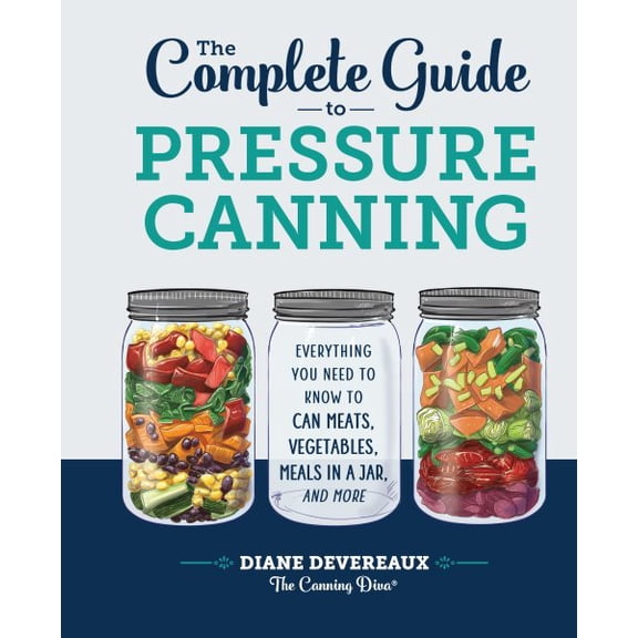 Pre-Owned The Complete Guide to Pressure Canning: Everything You Need to Know to Can Meats, Vegetables, Meals in a Jar, and More Paperback