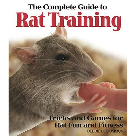 Pre-Owned The Complete Guide to Rat Training: Tricks and Games for Rat Fun and Fitness (Paperback) 0793806518 9780793806515