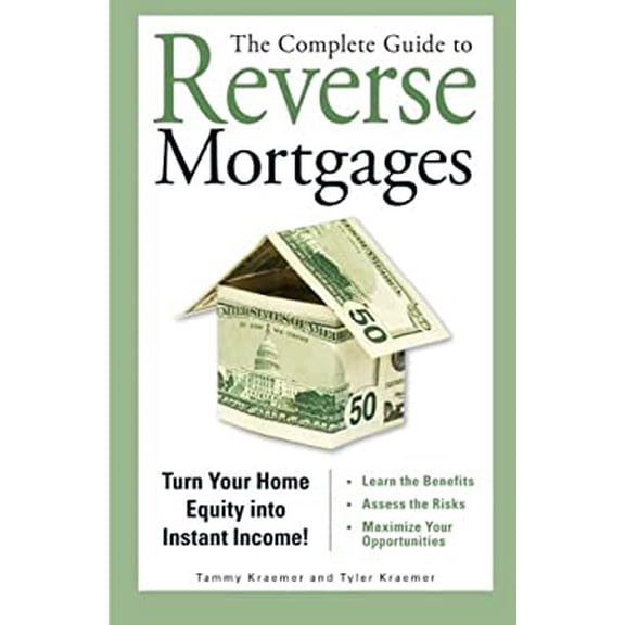 Pre-Owned The Complete Guide to Reverse Mortgages: Turn Your Home Equity Into Instant Income! (Paperback) by Tyler Kraemer, Tammy H Kraemer