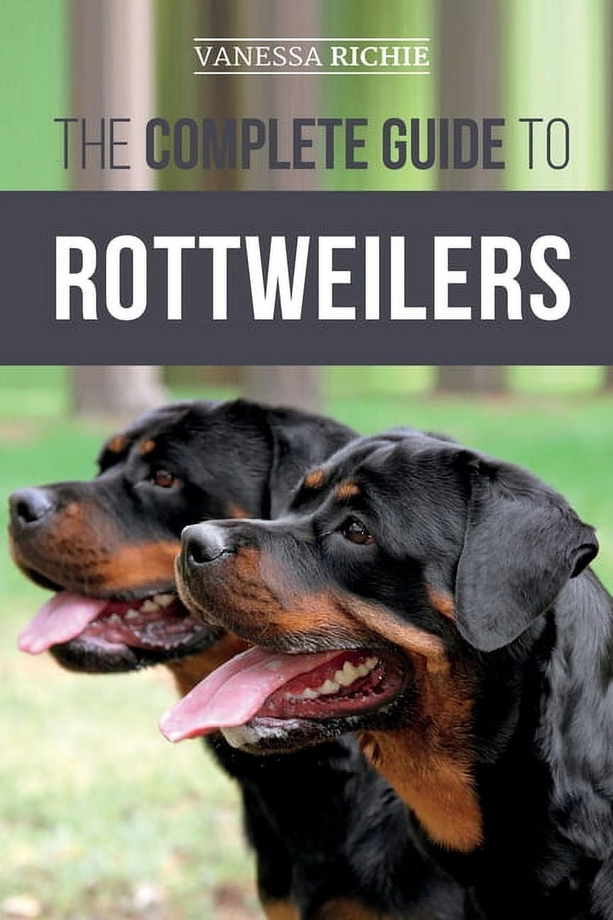 The Complete Guide to Rottweilers: Training, Health Care, Feeding ...