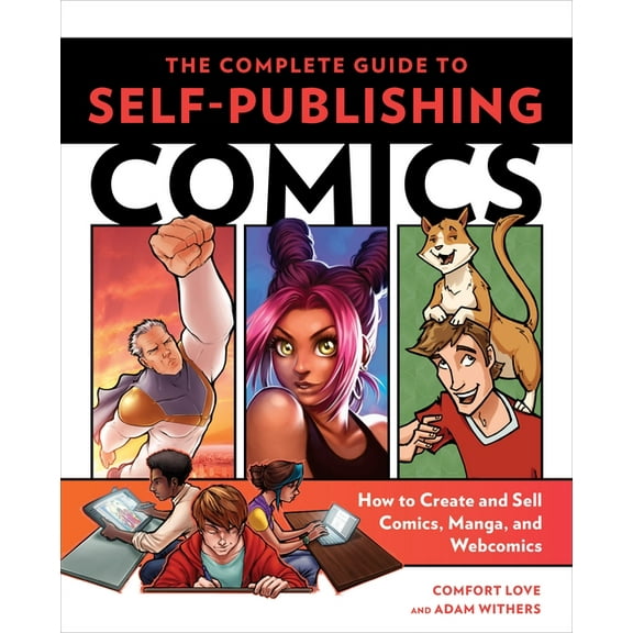 The Complete Guide to Self-Publishing Comics: How to Create and Sell Comic Books, Manga, and Webcomics, (Paperback)