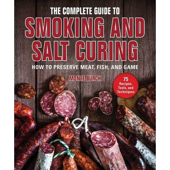 The Complete Guide to Smoking and Salt Curing : How to Preserve Meat, Fish, and Game (Paperback)