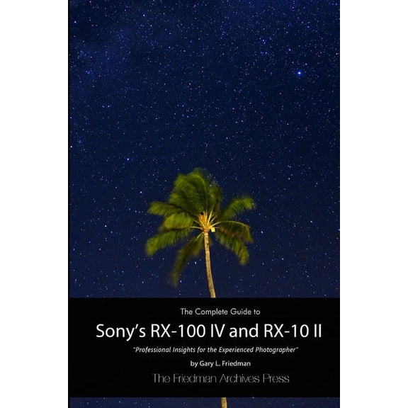 The Complete Guide to Sony's RX-100 IV and RX-10 II (B&W Edition), (Paperback)