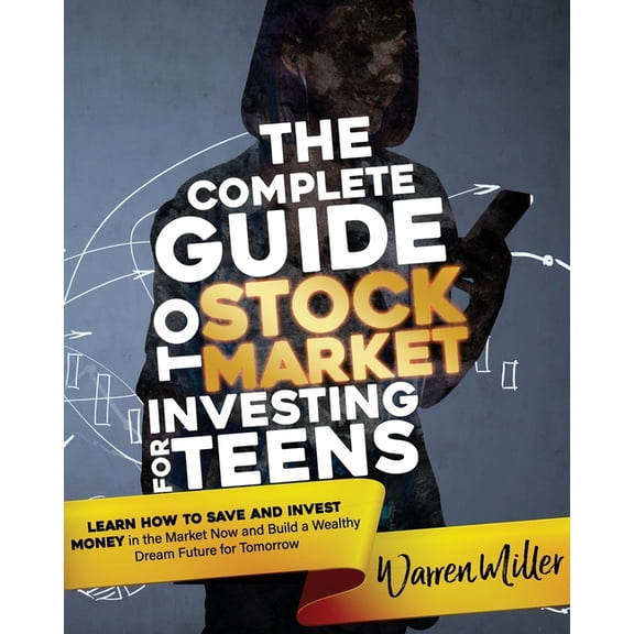 The Complete Guide to Stock Market Investing for Teens (Paperback)