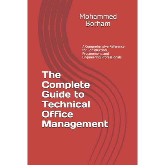 The Complete Guide to Technical Office Management: A Comprehensive Reference for Construction, Procurement, and Engineer, (Paperback)