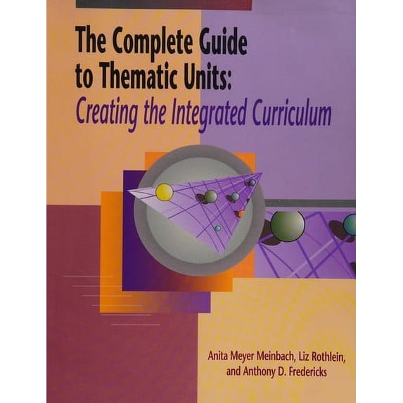 Pre-Owned The Complete Guide to Thematic Units: Creating the Integrated Curriculum (Paperback) 0926842420 9780926842427