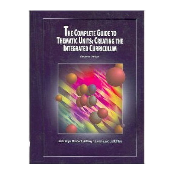 Pre-Owned The Complete Guide to Thematic Units : Creating the Integrated Curriculum (Paperback) 9781929024100