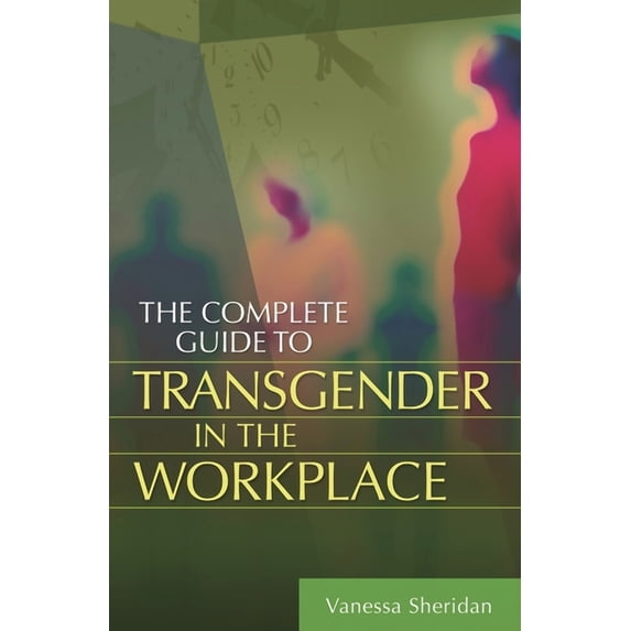The Complete Guide to Transgender in the Workplace, (Hardcover)