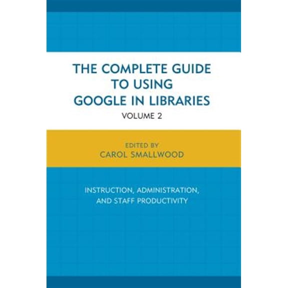 Pre-Owned The Complete Guide to Using Google in Libraries: Research, User Applications, and Networking, (Paperback)