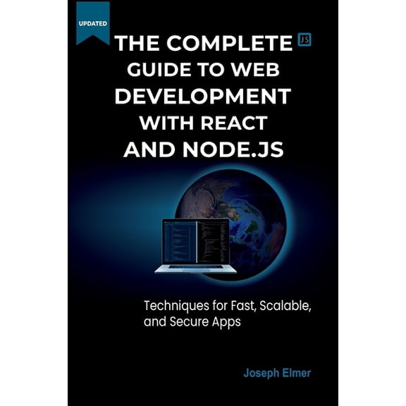 The Complete Guide to Web Development with React AND Node.js: Techniques for Fast, Scalable, and Secure Apps., (Paperback)