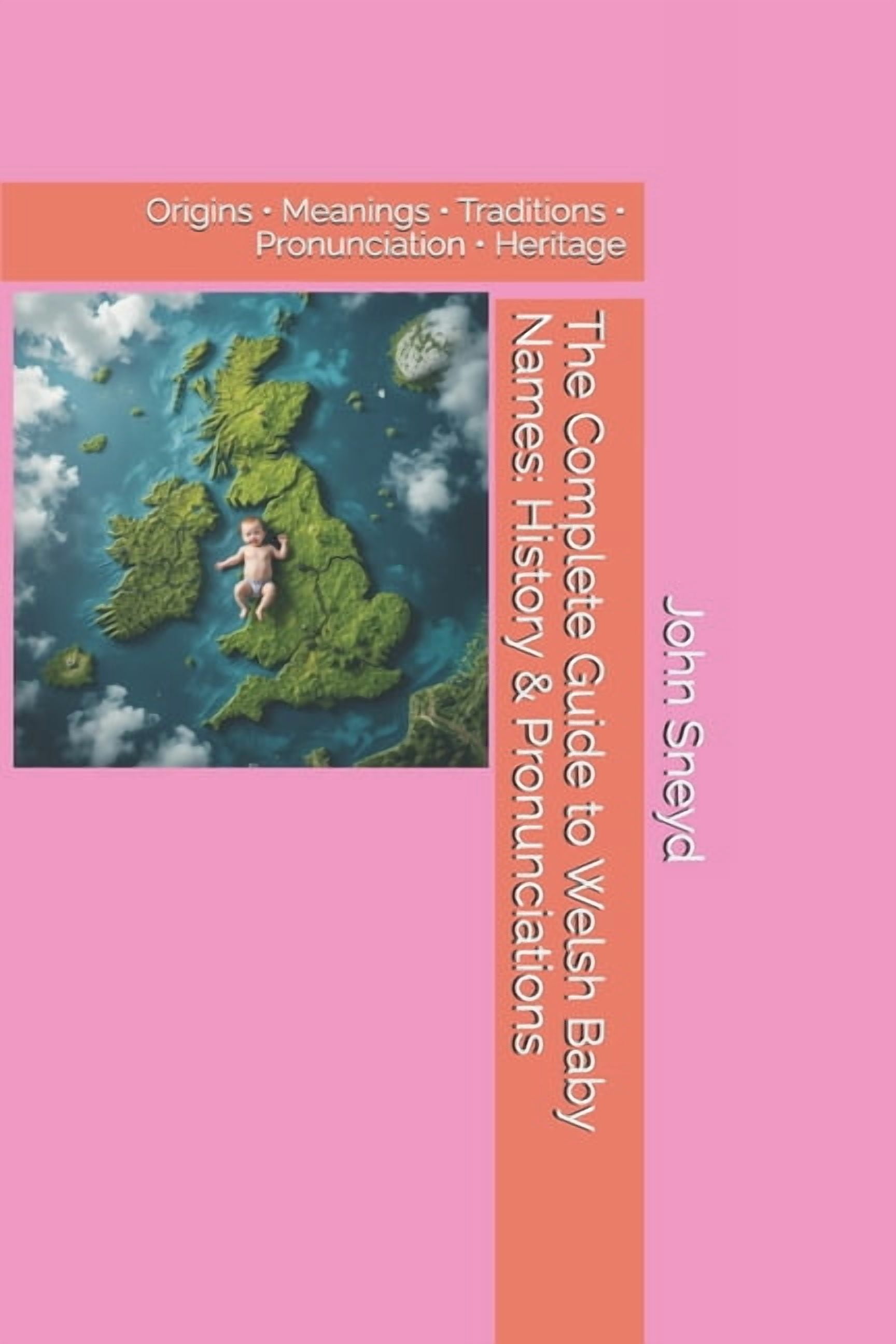 Baby Names The Complete Guide to Welsh Baby Names: History & Pronunciations: Origins - Meanings - Traditions - Pronunciation - Heri, (Paperback)