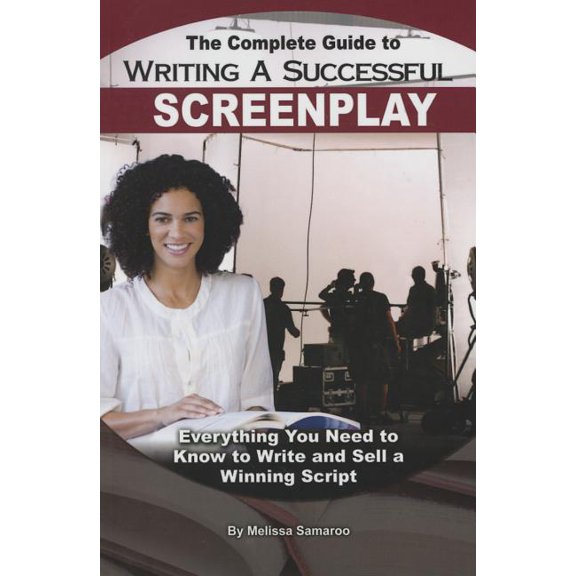 The Complete Guide to Writing a Successful Screenplay: Everything You Need to Know to Write and Sell a Winning Script, (Paperback)