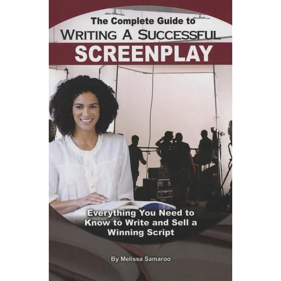 The Complete Guide to Writing a Successful Screenplay: Everything You Need to Know to Write and Sell a Winning Script, (Paperback)