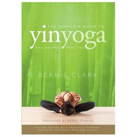 The Complete Guide to Yin Yoga: The Philosophy and Practice of Yin Yoga, (Paperback)