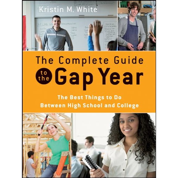 Pre-Owned The Complete Guide to the Gap Year: The Best Things to Do Between High School and College (Paperback) 0470425261 9780470425268