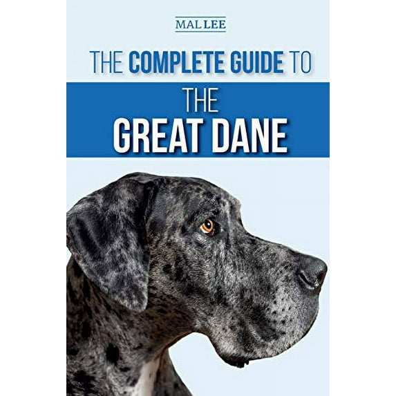 Pre-Owned The Complete Guide to the Great Dane: Finding, Selecting, Raising, Training, Feeding, and Living with Your New Great Dane Puppy (Paperback) 1952069033 9781952069031