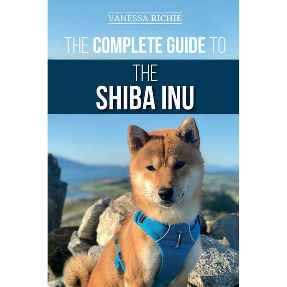 The Complete Guide to the Shiba Inu: Selecting, Preparing For, Training, Feeding, Raising, and Loving Your New Shiba Inu, (Paperback)