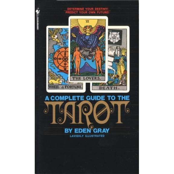 The Complete Guide to the Tarot: Determine Your Destiny! Predict Your Own Future!, (Paperback)
