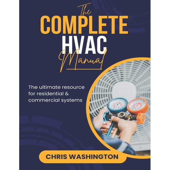 The Complete HVAC Manual: The Ultimate Resource For Residential & Commercial Systems, (Paperback)