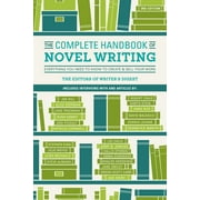 The Complete Handbook of Novel Writing Everything You Need to Know to Create & Sell Your Work, Paperback