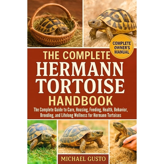 The Complete Hermann Tortoise Handbook: The Complete Guide to Care, Housing, Feeding, Health, Behavior, Breeding, and Li, (Paperback)