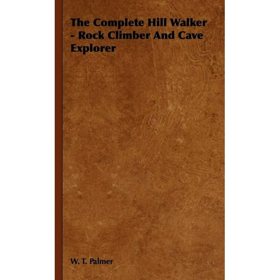 The Complete Hill Walker - Rock Climber and Cave Explorer (Hardcover)