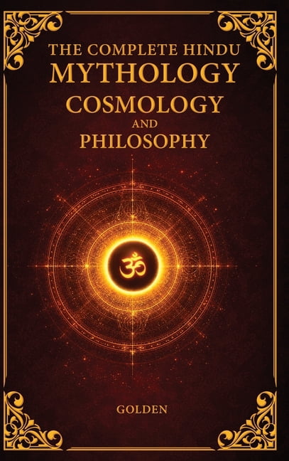The Complete Hindu Mythology, Cosmology And Philosophy, (Hardcover)