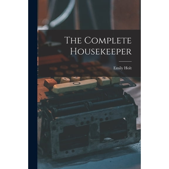 The Complete Housekeeper [microform] (Paperback)