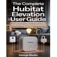 thumbnail image 1 of The Complete Hubitat Elevation User Guide: A Comprehensive Beginner Manual to Setup, Troubleshooting, and Advanced Autom, (Paperback), 1 of 1
