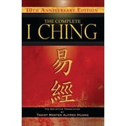 The Complete I Ching -- 10th Anniversary Edition The Definitive Translation by Taoist Master Alfred Huang, Hardcover