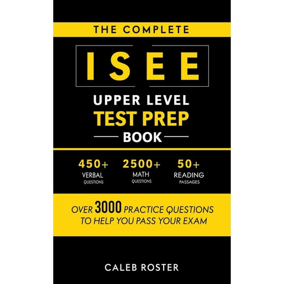 The Complete ISEE Upper Level Test Prep Book: Over 3000 Practice Questions to Help You Pass Your Exam, (Paperback)