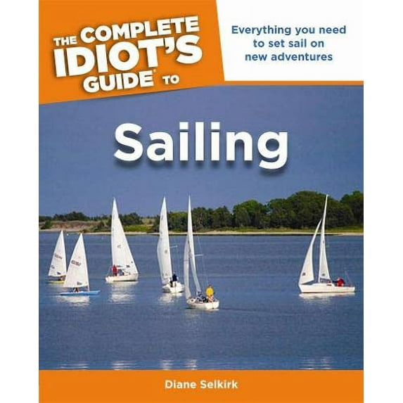 Pre-Owned The Complete Idiot's Guide to Sailing (Paperback) 1615642404 9781615642403