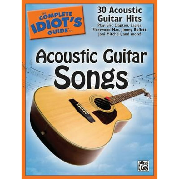 Pre-Owned The Complete Idiot's Guide to Acoustic Guitar Songs: 30 Acoustic Guitar Hits (Paperback) 0739046276 9780739046272