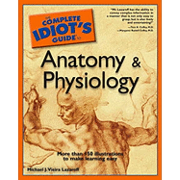 The Complete Idiot's Guide to Anatomy and Physiology (Paperback) by Michael Lazaroff