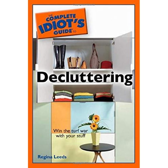 Pre-Owned The Complete Idiot's Guide to Decluttering (Paperback) 1592576281 9781592576289