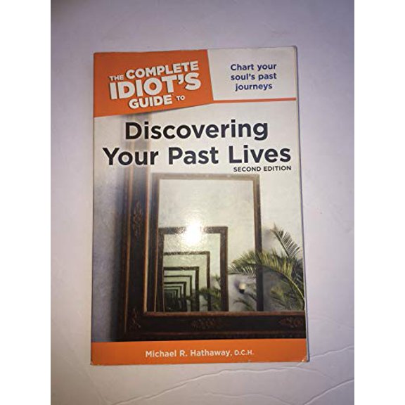 Pre-Owned The Complete Idiot's Guide to Discovering Your Past Lives (Paperback) 1615640983 9781615640980