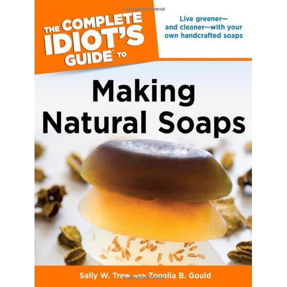 Pre-Owned The Complete Idiot's Guide to Making Natural Soaps (Paperback) 1615640223 9781615640225