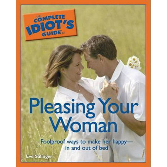 Pre-Owned The Complete Idiot's Guide to Pleasing Your Woman (Paperback) 1592574645 9781592574643