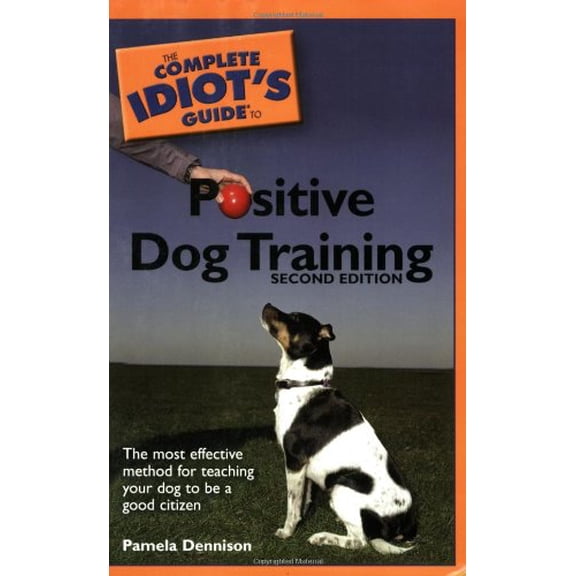 Pre-Owned The Complete Idiot's Guide to Positive Dog Training, 2E (Paperback) 1592574831 9781592574834